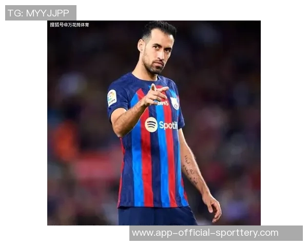 布斯克茨:职业生涯的终点越来越近,我想再多踢两场比赛